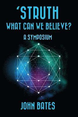 'STRUTH, WHAT CAN WE BELIEVE? A Symposium 1
