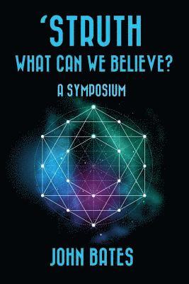 John Bates - 'STRUTH, WHAT CAN WE BELIEVE? A Symposium, Häftad