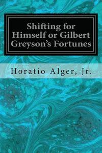bokomslag Shifting for Himself or Gilbert Greyson's Fortunes