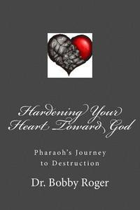 bokomslag Hardening Your Heart Toward God