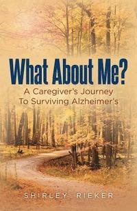 bokomslag What About Me?: A Caregiver's Journey To Surviving Alzheimer's