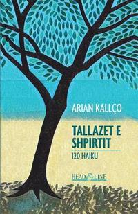 bokomslag Tallazet E Shpirtit: 120 Haiku