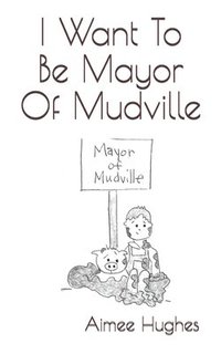 bokomslag I Want To Be Mayor Of Mudville