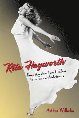Rita Hayworth: From American Love Goddess to the Face of Alzheimer's 1