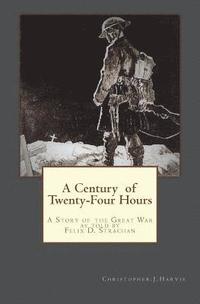 bokomslag A Century of Twenty-Four Hours: A Story of the Great War, as told by Felix D Strachan