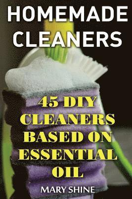 Homemade Cleaners: 45 DIY Cleaners Based on Essential Oil: (DIY Cleaners, Homemade Cleaners) 1