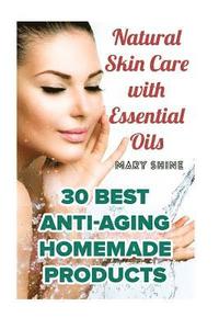 bokomslag Natural Skin Care with Essential Oils: 30 Best Anti-Aging Homemade Products: (Healthy Skin Care, Homemade Skin Care)