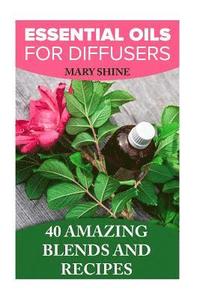 bokomslag Essential Oils for Diffusers: 40 Amazing Blends and Recipes: (Essential Oils Book, Aromatherapy)