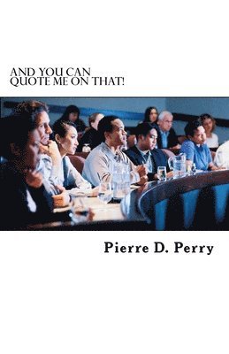 Pierre D. Perry - And You Can Quote Me On That!, Häftad