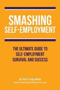 bokomslag Smashing Self-Employment: The ultimate guide to self-employment survival and success.