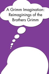 bokomslag A Grimm Imagination: Reimaginings of the Brothers Grimm