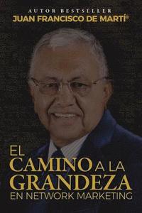 bokomslag El Camino a la Grandeza en Network Marketing: Reglas para tener impacto y significado en Network Marketing