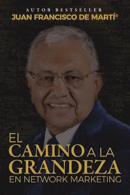 bokomslag El Camino a la Grandeza en Network Marketing: Reglas para tener impacto y significado en Network Marketing