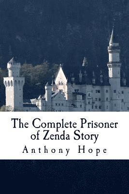 bokomslag The Complete Prisoner of Zenda Story: Including The Prisoner of Zenda and Rupert of Hentzau