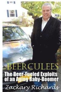 bokomslag The Amazing Adventures of Beerculees: The Beer-Fueled Exploites of an Aging Baby-Boomer
