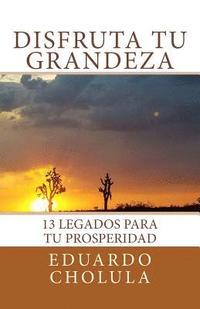 bokomslag Disfruta Tu Grandeza: 13 Legados para tu prosperidad