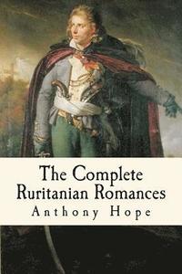 bokomslag The Complete Ruritanian Romances: The Prisoner of Zenda, Rupert of Hentzau, and The Heart of Princess Osra