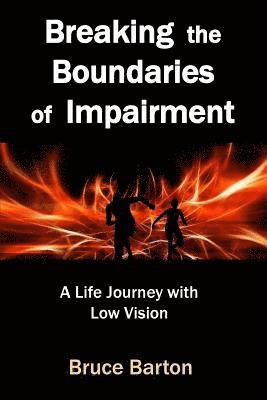 Bruce Barton - Breaking the Boundaries of Impairment: A Life Journey With Low Vision, Häftad