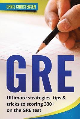 bokomslag GRE Test: Ultimate Strategies, Tips & Tricks to Scoring 330+ on the GRE Test