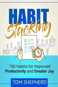 bokomslag Habit Stacking: 150 Habits for Improved Productivity and Greater Joy