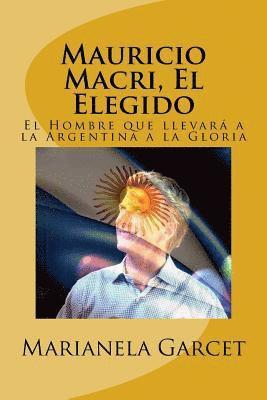 bokomslag Mauricio Macri, El Elegido: El Hombre Que Llevara a la Argentina a la Gloria