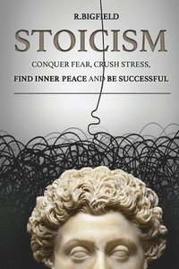 bokomslag Stoicism: Conquer fear, crush stress, find inner peace and be successful