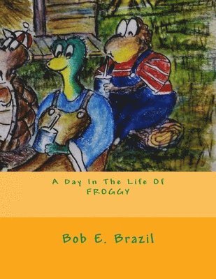Bob E. Brazil - A Day In The Life Of FROGGY, Häftad