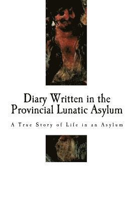 bokomslag Diary Written in the Provincial Lunatic Asylum: A True Story of Life in an Asylum