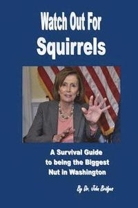 bokomslag Watch Out For Squirrels: A Survival Guide To Being The Biggest Nut In Washington