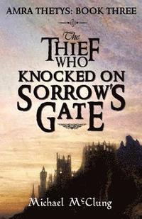 bokomslag The Thief Who Knocked On Sorrow's Gate