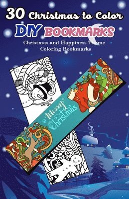 30 Christmas to Color DIY Bookmarks: Christmas and Happiness Theme Coloring Bookmarks 1