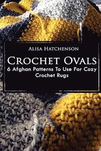bokomslag Crochet Ovals: 6 Afghan Patterns To Use For Cozy Crochet Rugs