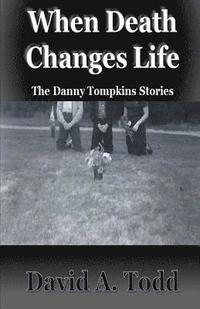 bokomslag When Death Changes Life: The Danny Tompkins Stories