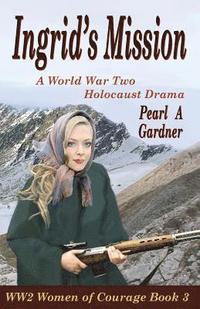 bokomslag Ingrid's Mission: A WW2 Holocaust Drama