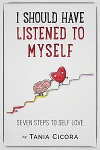bokomslag I Should Have Listened To Myself: Seven Steps To Self Love