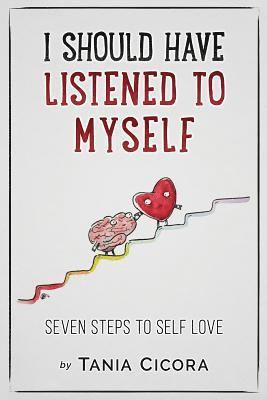 bokomslag I Should Have Listened To Myself: Seven Steps To Self Love