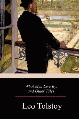 What Men Live By, and Other Tales 1