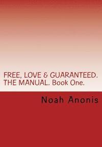 bokomslag FREE, LOVE & GUARANTEED. THE MANUAL. Book One.: A potentially life changing book, explaining the power of influence, persuasion and the techniques on