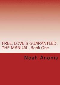 bokomslag FREE, LOVE & GUARANTEED. THE MANUAL. Book One.: A potentially life changing book, explaining the power of influence, persuasion and the techniques on