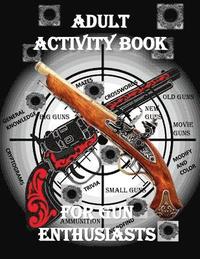 bokomslag Adult Activity Book for the Gun Enthusiast: Large Print Crosswords, Word Find, Gun Trivia, Matching, Cryptograms, Color and Customize and More