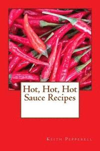 bokomslag Hot, Hot, Hot Sauce Recipes