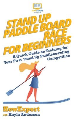 Stand Up Paddle Board Racing for Beginners: A Quick Guide on Training for Your First Stand Up Paddleboarding Competition 1