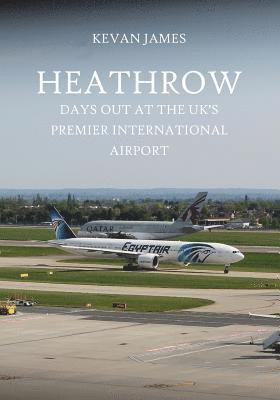 Heathrow: Days Out at the UK's Premier International Airport 1