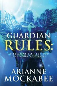 bokomslag Guardian Rules: 30 Lessons to Help You Live Your Best Life!