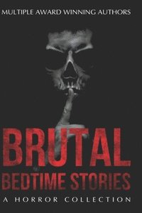 bokomslag Brutal Bedtime Stories: A Supernatural Horror Collection