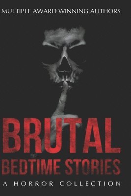 Brutal Bedtime Stories: A Supernatural Horror Collection 1