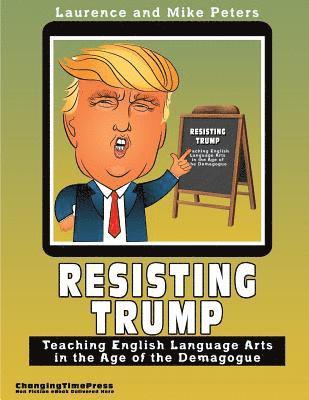 bokomslag Resisting Trump: Teaching English Language Arts in the Age of the Demagogue