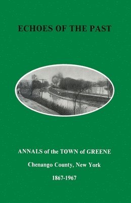 bokomslag Echoes of the Past: Annals of the Town of Greene, New York 1867-1967