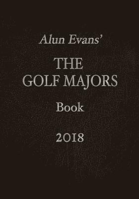 Alun Evans' The Golf Majors Book 2018 1