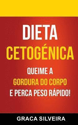bokomslag Dieta Cetogénica: Queime A Gordura Do Corpo E Perca Peso Rápido!